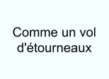 Comme un vol d'étourneaux