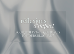 RÉFLEXIONS D'IMPACT - Pourquoi est-ce que je suis toujours bloqué.e ?