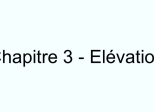 Chapitre 3 - Elévation