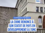 Le 23 septembre 2025 la Chine a renoncé à son statut de pays en développement et ça change… tout !