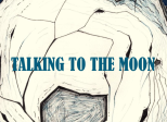 TALKING TO THE MOON