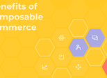 Quick Wins: The Short-Term Advantages of Composable Commerce