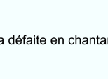 La défaite en chantant