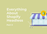 Under the Hood of Shopify Headless: What Powers the Flexibility