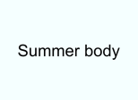 Summer body