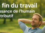 La fin du travail : naissance de l’humain contributif