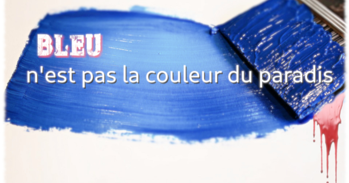 MA.10 Bleu n’est pas la couleur du paradis !