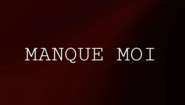 MANQUE MOI