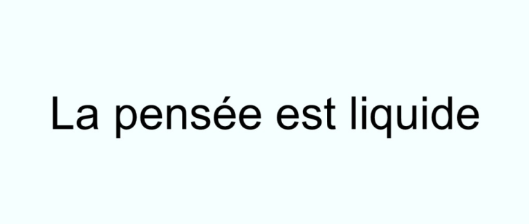 La pensée est liquide