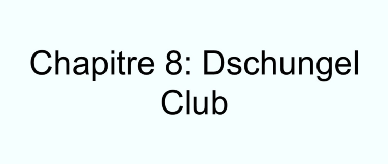 Chapitre 8: Dschungel Club