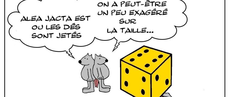 Attention quand les dés sont jetés...