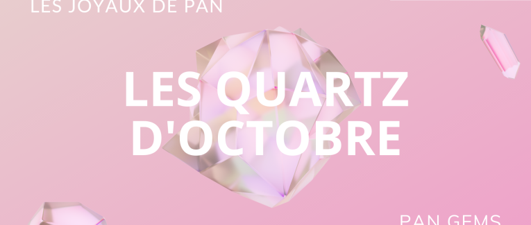 🗞 Les joyaux de Pan : les QUARTZ d'Octobre 🔮 (2021)