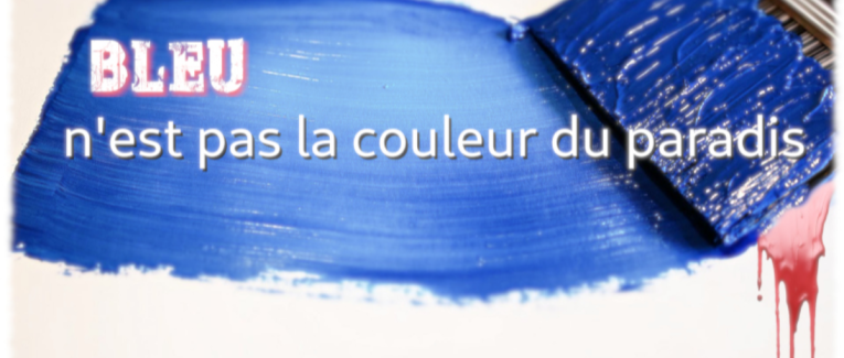 MA.10 Bleu n’est pas la couleur du paradis !