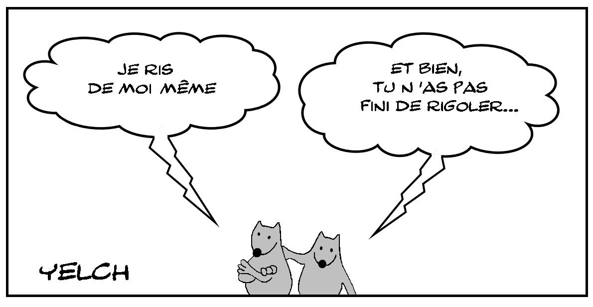 Tu n'as pas fini de rigoler