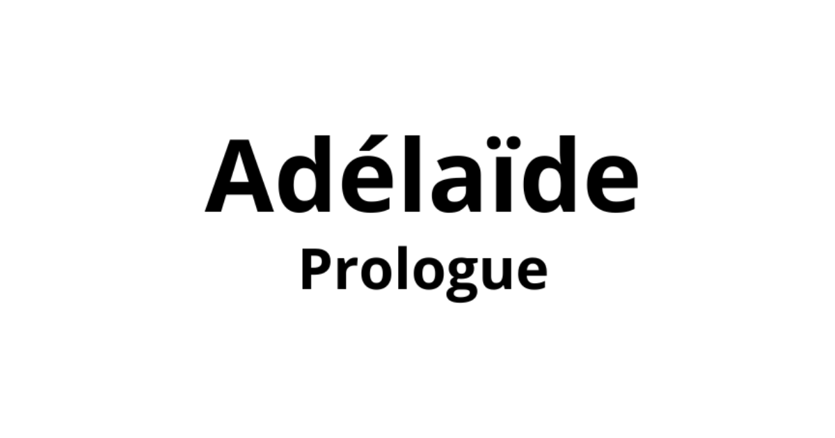 Adélaïde - Prologue