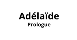 Adélaïde - Prologue