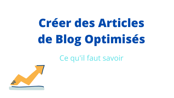 Comment créer des artices de blog optimisés ?